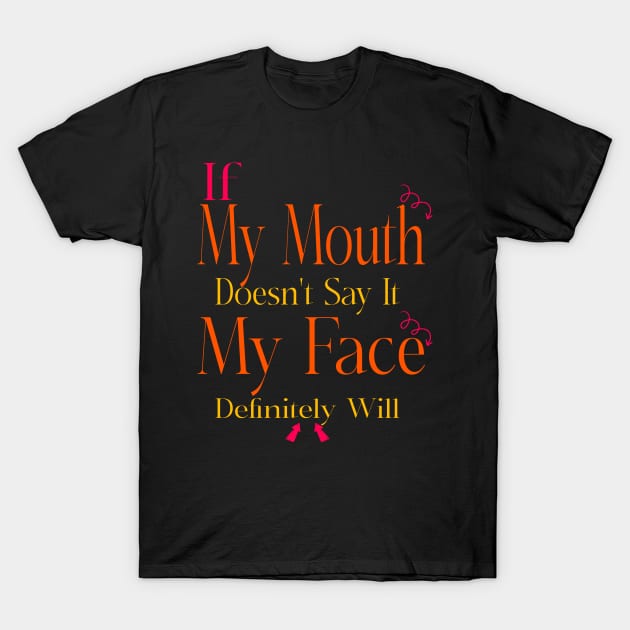 If My Mouth Doesn't Say It My Face Definitely Will T-Shirt by Officail STORE